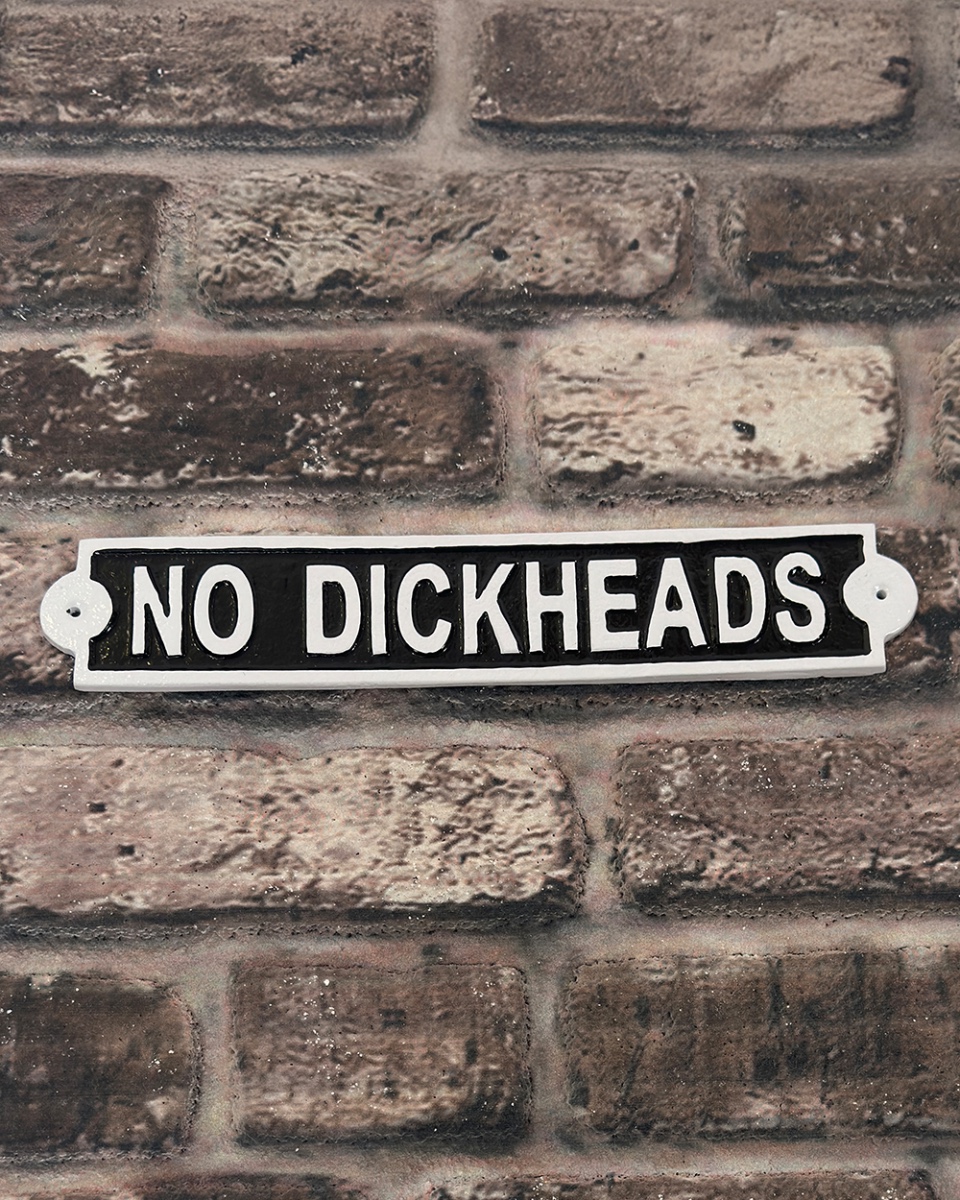 Cast Iron 'No Dickheads' Humour Sign